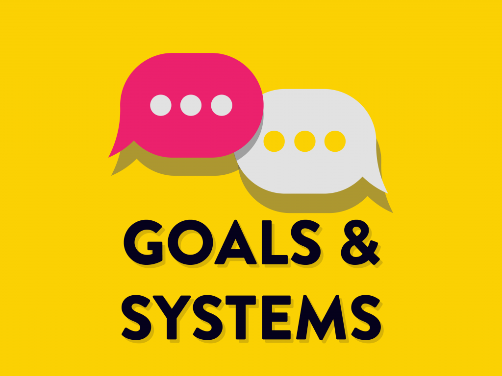 Goals and systems