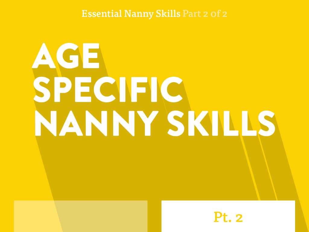 Essential Nanny Skills part 2 of 2. Age Specific Nanny Skills