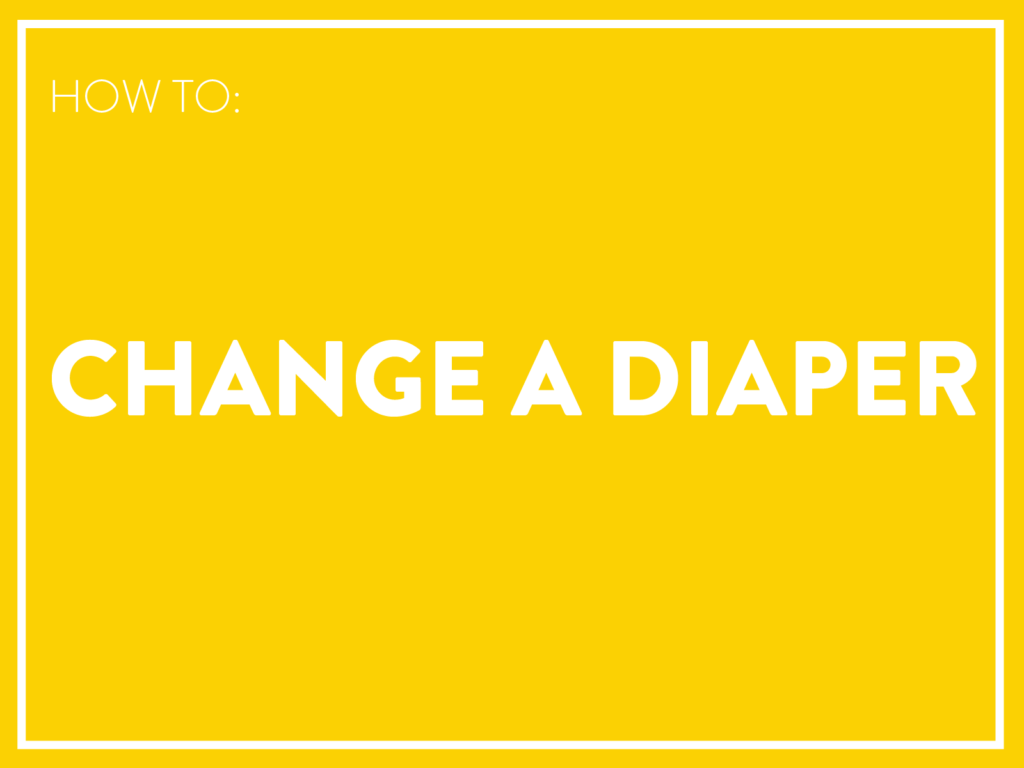 How to change a diaper.