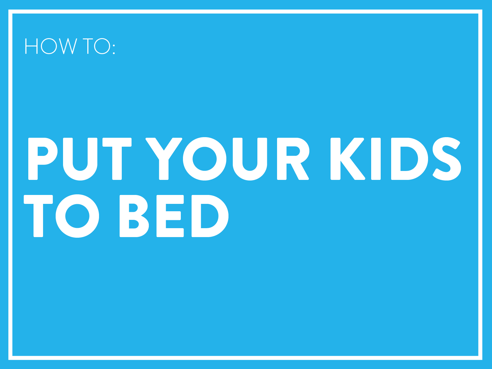 How to Put Your Kids To Bed Help for nannies and home organizers